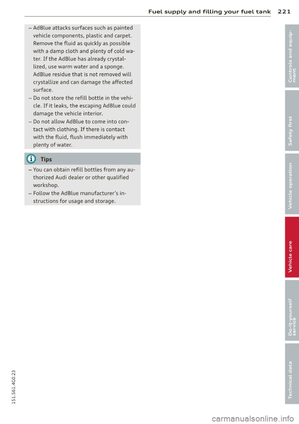 AUDI A6 2015 Owners Manual M N
0 <.J SI: ,...., \!) ..,.,
,...., ..,., ,....,
-Ad B lue attacks surfaces such as painted
vehicle components, plastic and carpet .
Remove the fluid as quick ly as possib le
wi AUDI A6 2015 Owners Manual M N
0 <.J SI: ,...., \!) ..,.,
,...., ..,., ,....,
-Ad B lue attacks surfaces such as painted
vehicle components, plastic and carpet .
Remove the fluid as quick ly as possib le
wi