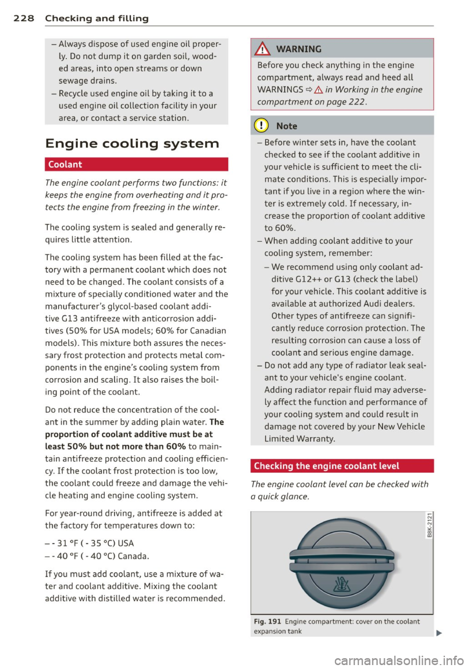 AUDI A6 2015  Owners Manual 228  Check ing  and  filling 
- Always dispose  of  used  engine  oil  proper ­
l y .  Do not  dump  it on  garden  soi l, wood­
ed  areas,  into  open  streams  or  down 
sewage  dra ins. 
- Recycl