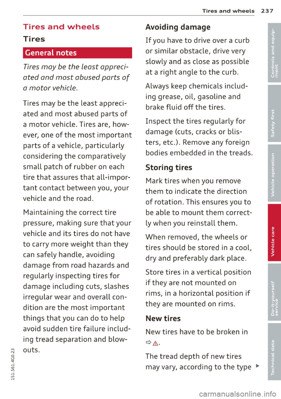 AUDI A6 2015 Owners Manual Tires and wheels
Tires
General notes
Tires may be the least appreci
ated and most abused parts of
a motor vehicle .
Tires may be the least appreci
ated and most abused part AUDI A6 2015 Owners Manual Tires and wheels
Tires
General notes
Tires may be the least appreci
ated and most abused parts of
a motor vehicle .
Tires may be the least appreci
ated and most abused part