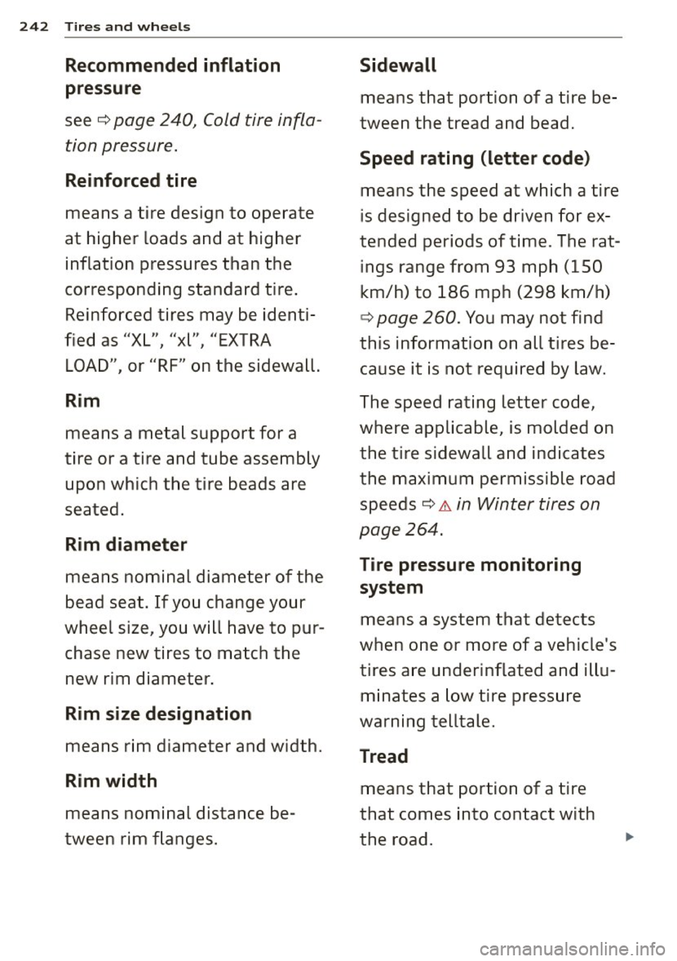 AUDI A6 2015  Owners Manual 242 Tires  and  whee ls 
Recommended  inflation  Sidewall 
pressu re 
means  that  portion  of  a  tire  be -
see 
c:::> page  240,  Cold tire  infla-tween  the  tread  and  bead. 
tion  pressure. 
Sp