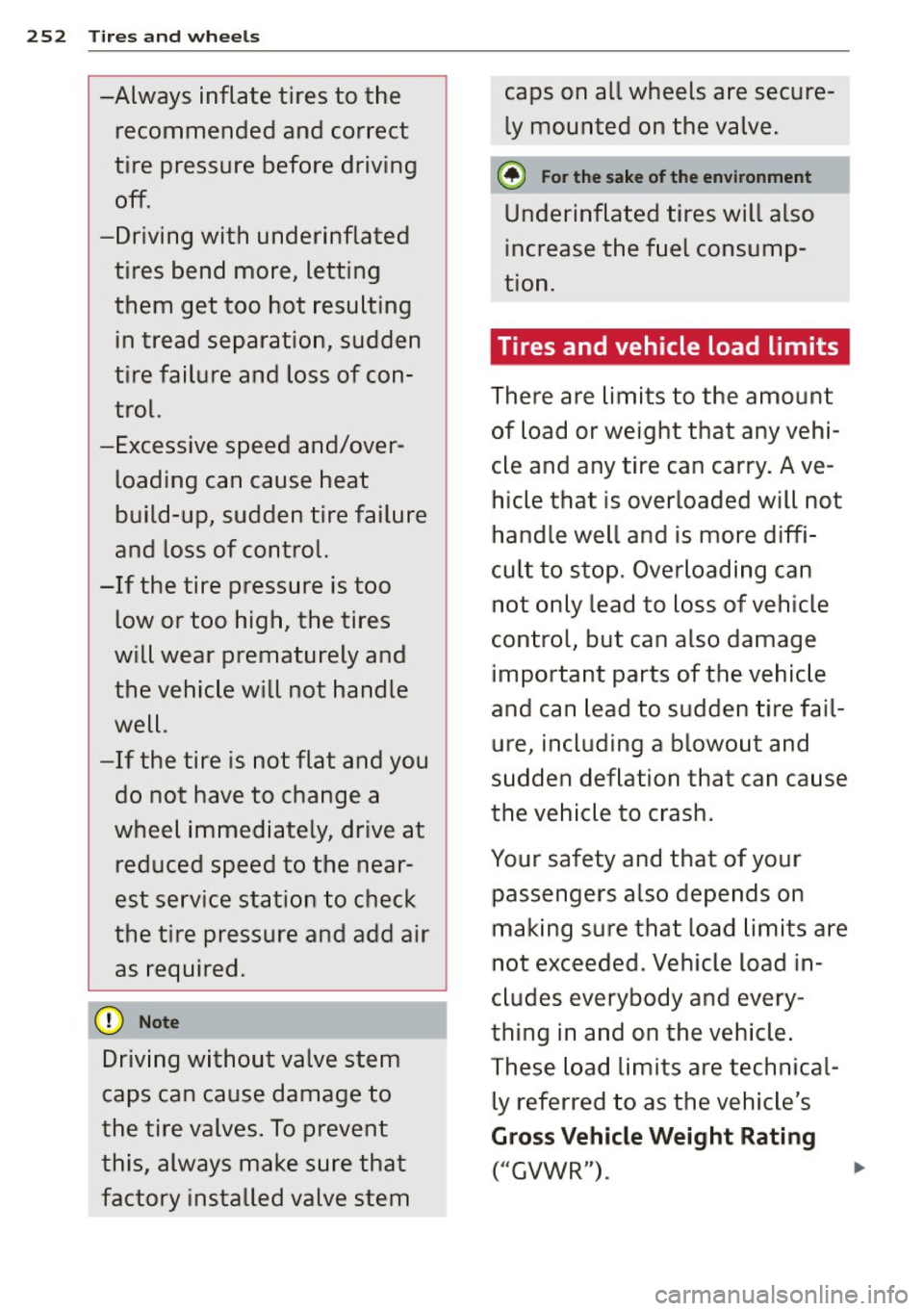 AUDI A6 2015  Owners Manual 252 Tires and  wheels 
-Always  inflate  tires  to  the 
recommended  and  correct 
tire  pressure  before  driving 
off . 
-Driving  with  underinflated  tires  bend  more,  letting 
them  get  too  