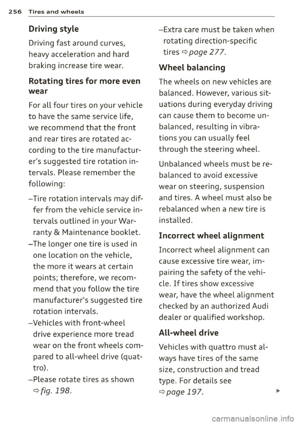 AUDI A6 2015  Owners Manual 256 Tires  a nd whee ls 
Driving  style - Extra  care  must  be  ta ken  when 
Driving fast  around  curves , rotat
ing  direction-specific 
heavy  acceleration  and  hard  tires
¢ 
page 2 77. 
b rak