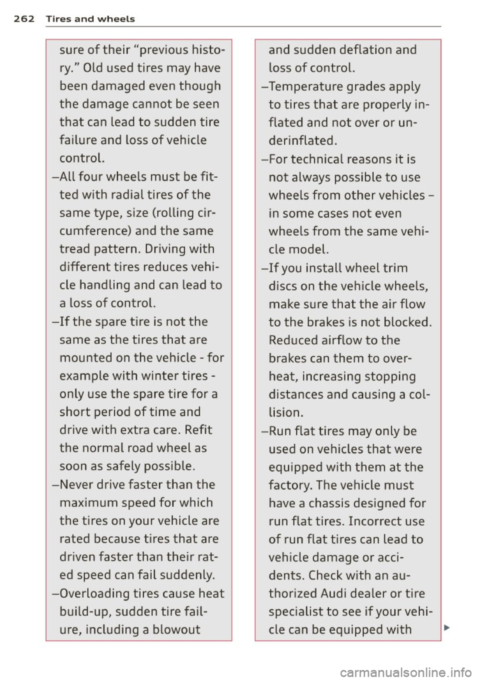 AUDI S6 2015 Owners Manual 262 Tires and wheels
sure of their "previous histo-
and sudden deflation and
ry." Old used tires may have loss of control.
been damaged even though -Temperature grades apply
t AUDI S6 2015 Owners Manual 262 Tires and wheels
sure of their "previous histo-
and sudden deflation and
ry." Old used tires may have loss of control.
been damaged even though -Temperature grades apply
t