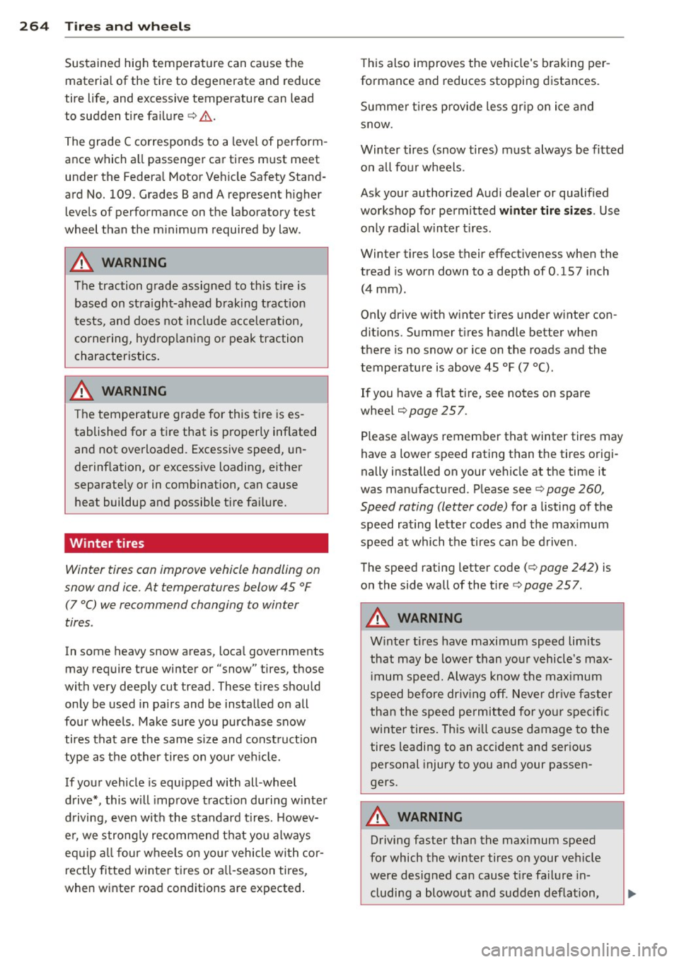 AUDI A6 2015  Owners Manual 264  Tire s and  wheel s 
Sustained  high  temperature  can cause the 
materia l of  the  tire  to  degenerate  and  reduce 
tire  life,  and excessive temperature  can lead 
to  sudden  tire  failure