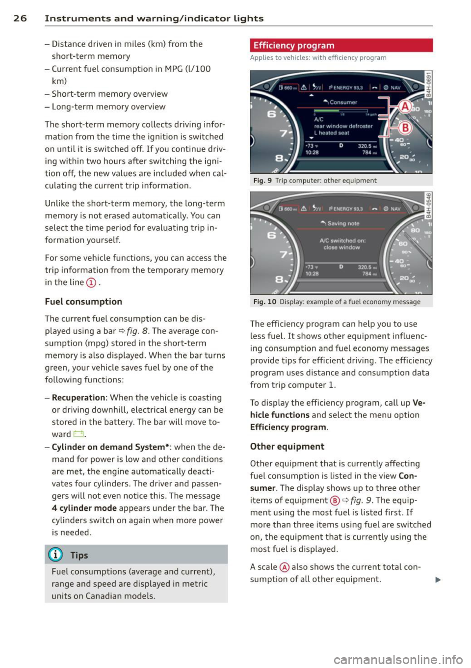 AUDI A6 2015 Owners Manual 26 Instruments and warning /indicator lights
-Distance d riven in mi les (km) from the
short-term memory
- Current fue l co nsumption in MPG (l/100
k m)
- Sho rt-t erm memo ry over AUDI A6 2015 Owners Manual 26 Instruments and warning /indicator lights
-Distance d riven in mi les (km) from the
short-term memory
- Current fue l co nsumption in MPG (l/100
k m)
- Sho rt-t erm memo ry over