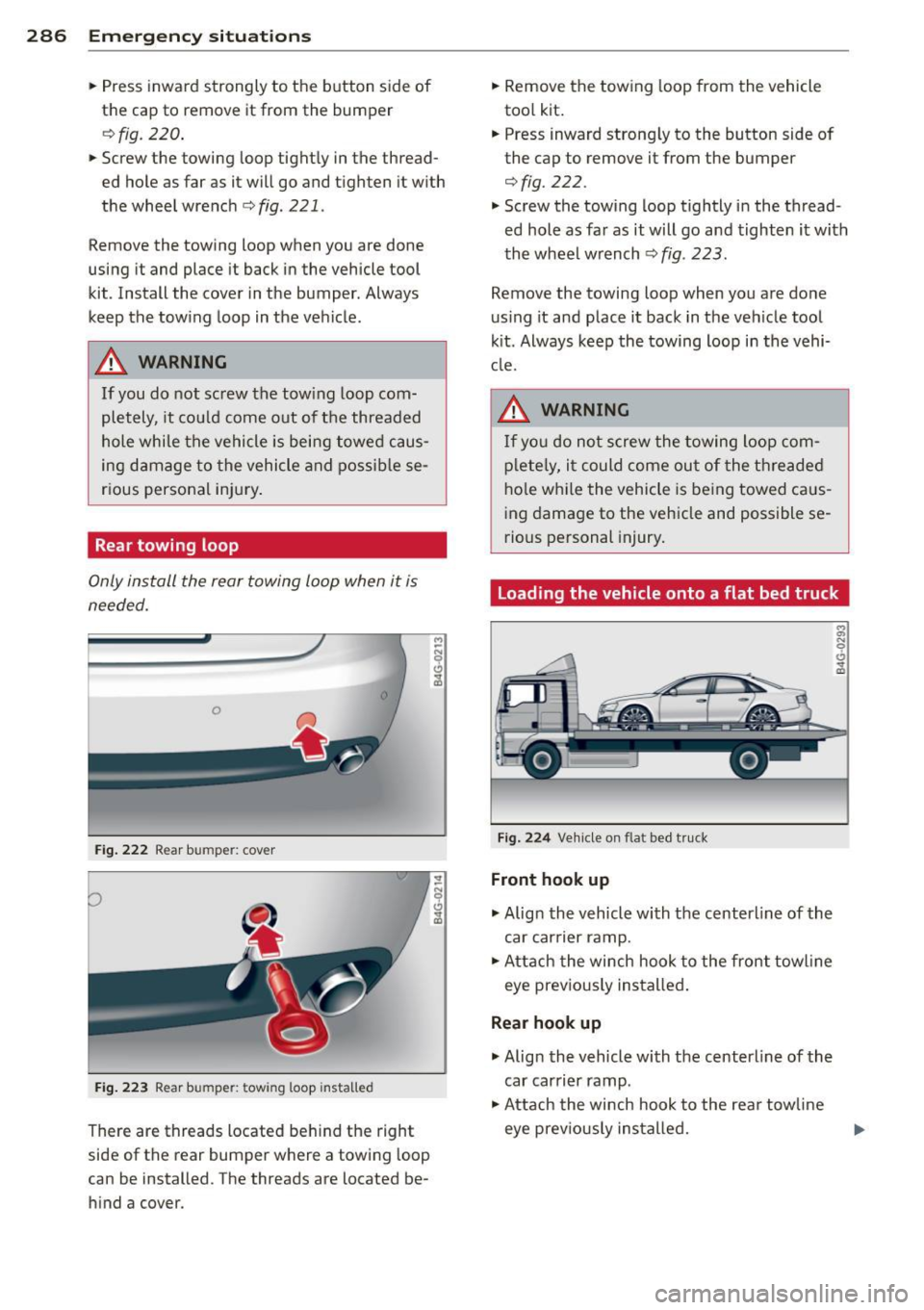 AUDI A6 2015 Owners Manual 286 Emergency situations
• Press inward strongly to the button side of
the cap to remove it from the bumper
¢ fig. 220 .
• Screw the towing loop tightly in the thread
ed AUDI A6 2015 Owners Manual 286 Emergency situations
• Press inward strongly to the button side of
the cap to remove it from the bumper
¢ fig. 220 .
• Screw the towing loop tightly in the thread
ed