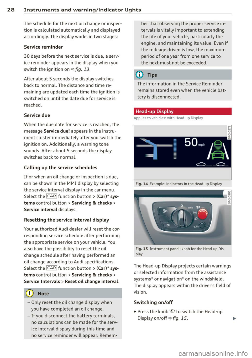 AUDI A6 2015 User Guide 28 Instruments and warning /indicator lights
The schedule fo r the next oil change o r inspec
t ion is calculated automatically and d isplayed
according ly . T he display works in t AUDI A6 2015 User Guide 28 Instruments and warning /indicator lights
The schedule fo r the next oil change o r inspec
t ion is calculated automatically and d isplayed
according ly . T he display works in t