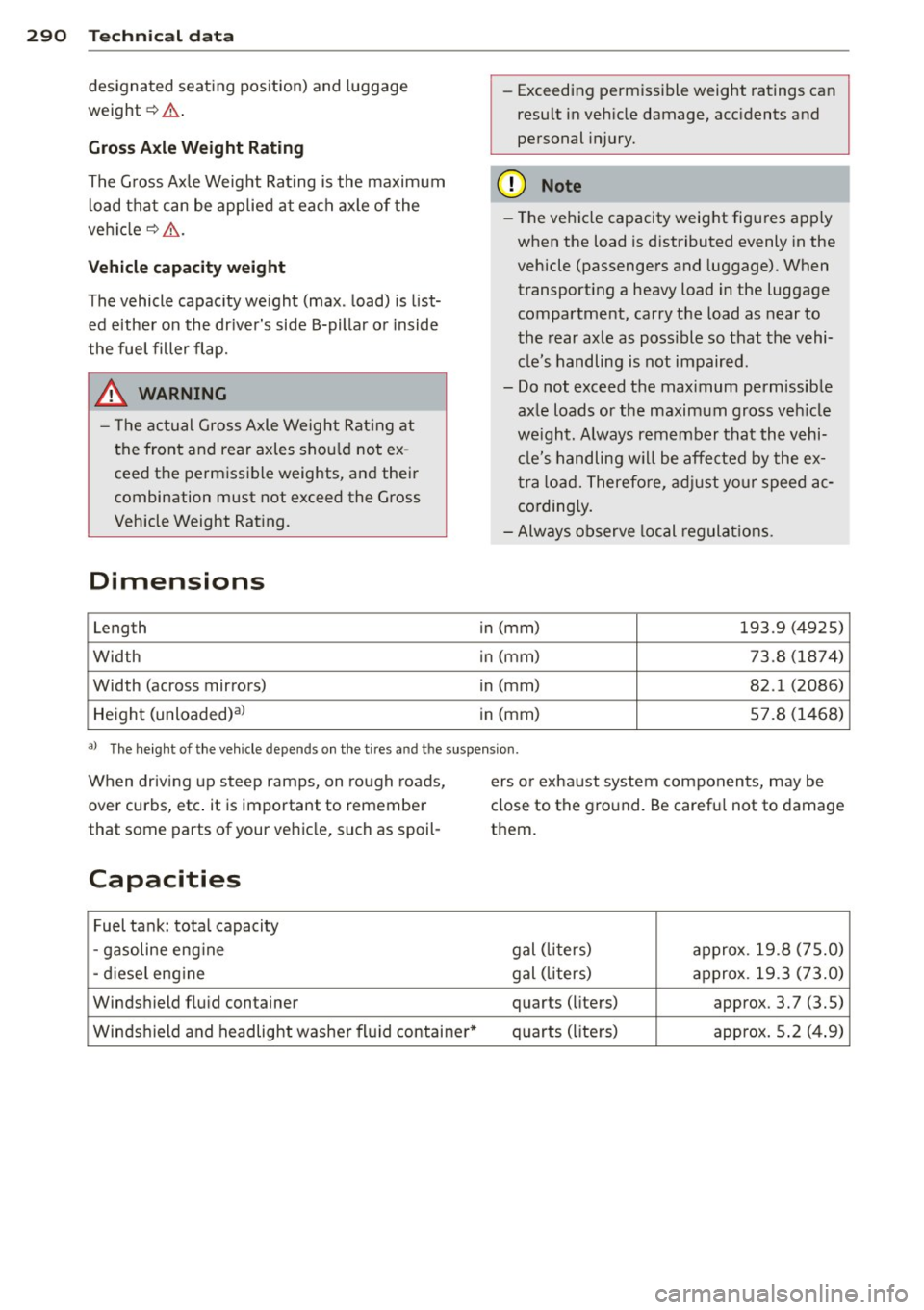 AUDI A6 2015  Owners Manual 29 0  Techni cal  data 
designated  seating position)  and luggage 
weight¢ .&,. 
Gross Axle W eight  Rating 
The Gross Axle Weight  Rating  is the  maximum 
l oad that  can be applied  at  each axle