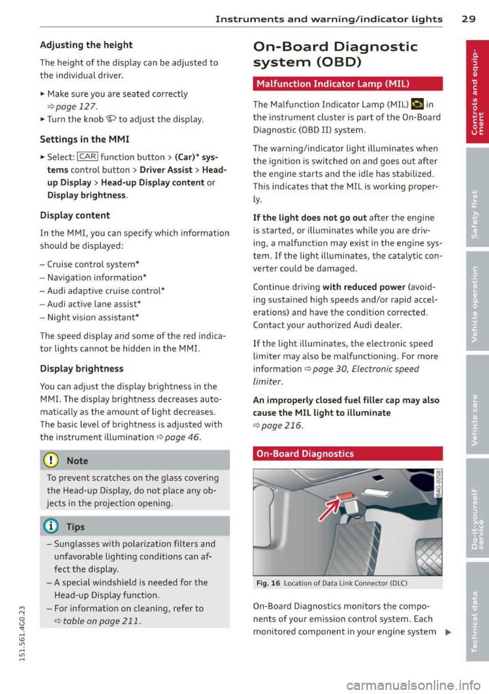 AUDI A6 2015 User Guide M N
0 I.J "". rl I.O
" rl
" rl
Instrument s and warning /indicator lights 29
Adjusting the height
The height of the display can be a djus ted to
t he individual driver .
.. Make AUDI A6 2015 User Guide M N
0 I.J "". rl I.O
" rl
" rl
Instrument s and warning /indicator lights 29
Adjusting the height
The height of the display can be a djus ted to
t he individual driver .
.. Make