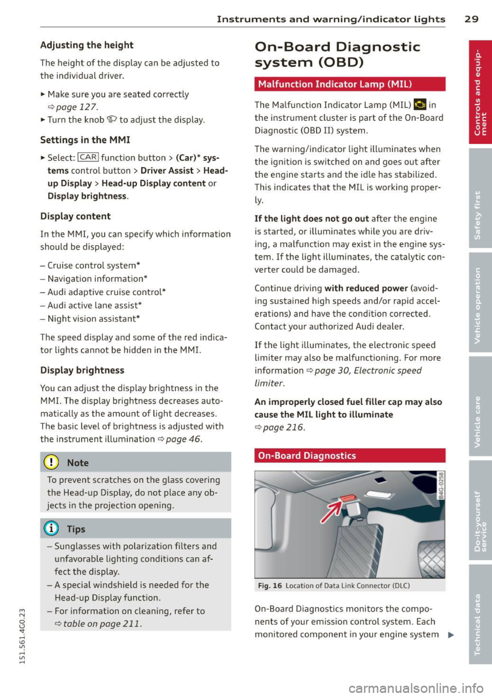 AUDI A6 2015  Owners Manual M N 
0 I.J "". rl I.O 
" rl 
" rl 
Instrument s  and  warning /indicator  lights  29 
Adjusting  the  height 
The height  of  the  display  can  be a djus ted to 
t he individual  driver . 
..  Make