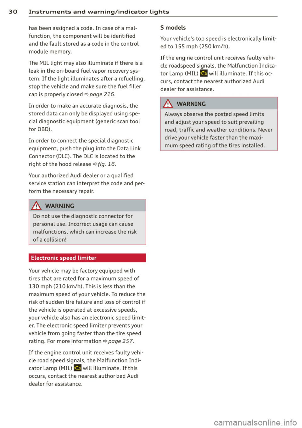 AUDI A6 2015 User Guide 30 Instruments and warning /indicator lights
has been assigned a code. In case of a ma l
function, the component will be identified
and the fault stored as a code in the contro l
mo AUDI A6 2015 User Guide 30 Instruments and warning /indicator lights
has been assigned a code. In case of a ma l
function, the component will be identified
and the fault stored as a code in the contro l
mo