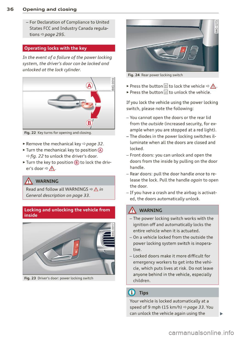 AUDI A6 2015 Owners Guide 36  Opening and  clo sing 
- Fo r Declaration  of Compliance to  United 
States  FCC and  Industry  Canada regula ­
tions 
c:> page  295. 
Operating  locks with  the  key 
In  the  event  of  a failu