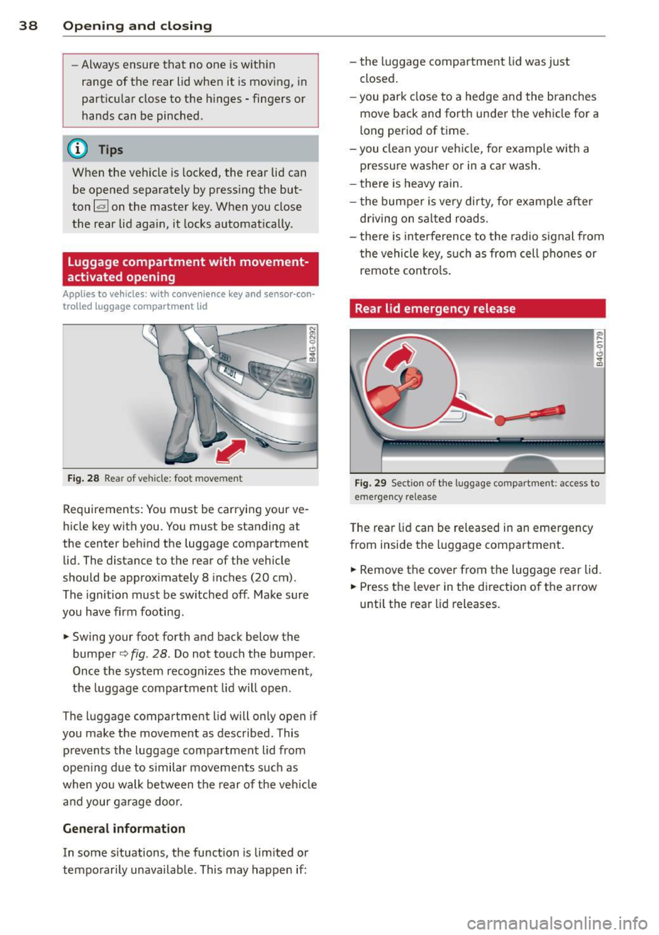 AUDI A6 2015 Owners Guide 38 Opening and closing
- Always ensure that no one is within
range of the rear lid when
it is mov ing, in
particular close to the hinges - fingers or
hands can be pinched.
(D AUDI A6 2015 Owners Guide 38 Opening and closing
- Always ensure that no one is within
range of the rear lid when
it is mov ing, in
particular close to the hinges - fingers or
hands can be pinched.
(D