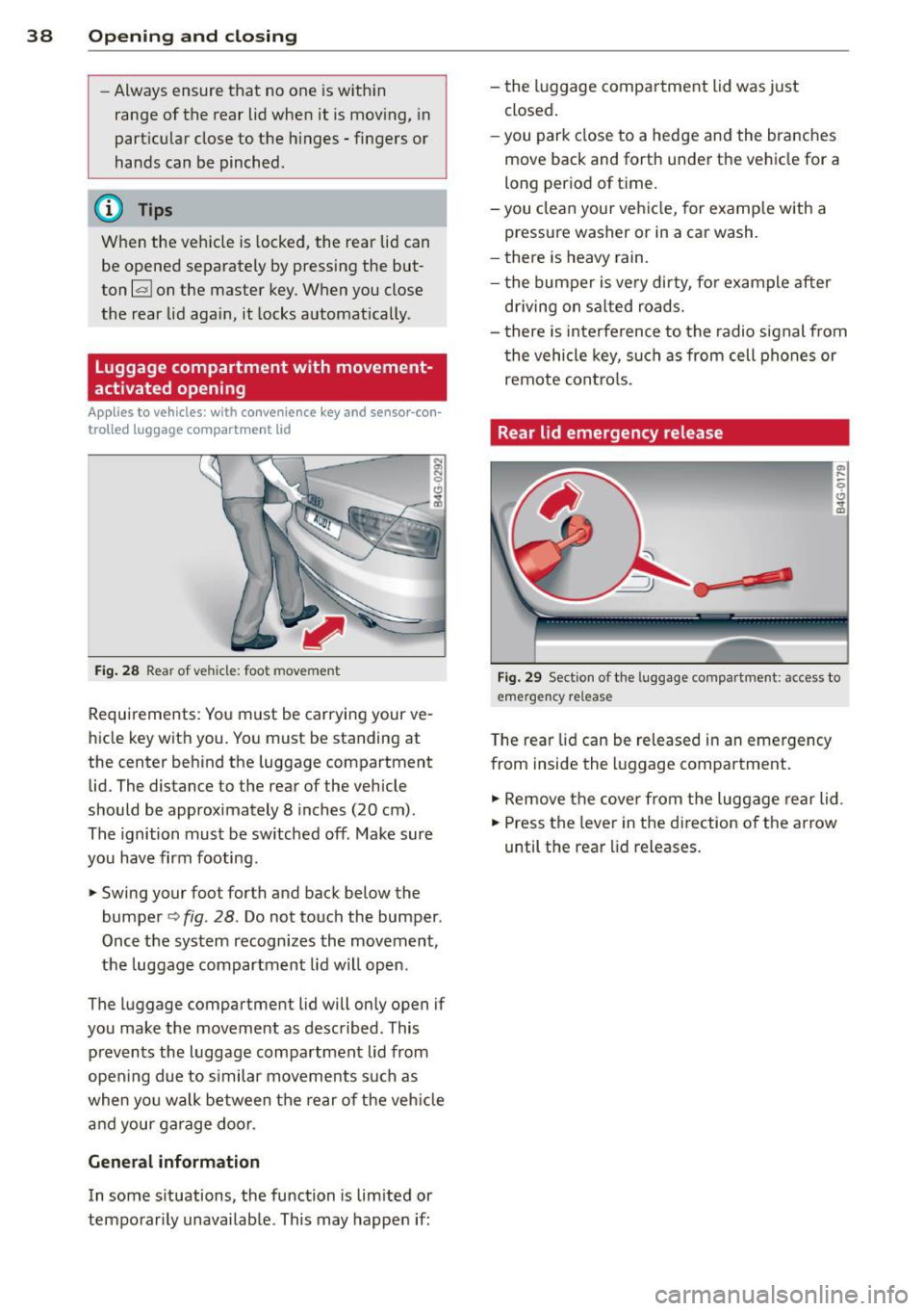 AUDI A6 2015 Owners Guide 38  Opening  and closing 
- Always  ensure that  no  one  is within 
range  of the  rear  lid when 
it is mov ing,  in 
particular  close  to  the  hinges  - fingers  or 
hands  can  be  pinched. 
(D 