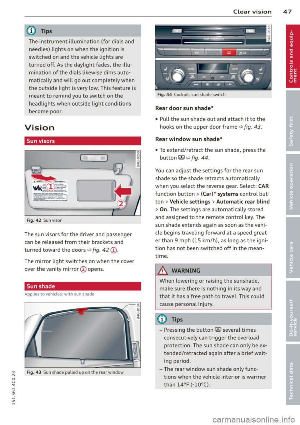 AUDI S6 2015  Owners Manual M N 
0 I.J "". rl I.O 
" rl 
" rl 
@ Tips 
The instrument  illumination  (for  dials and 
needles)  lights  on when  the  ign it ion is 
sw itched  on and the  vehicle  lig hts  are 
turned  off.  A