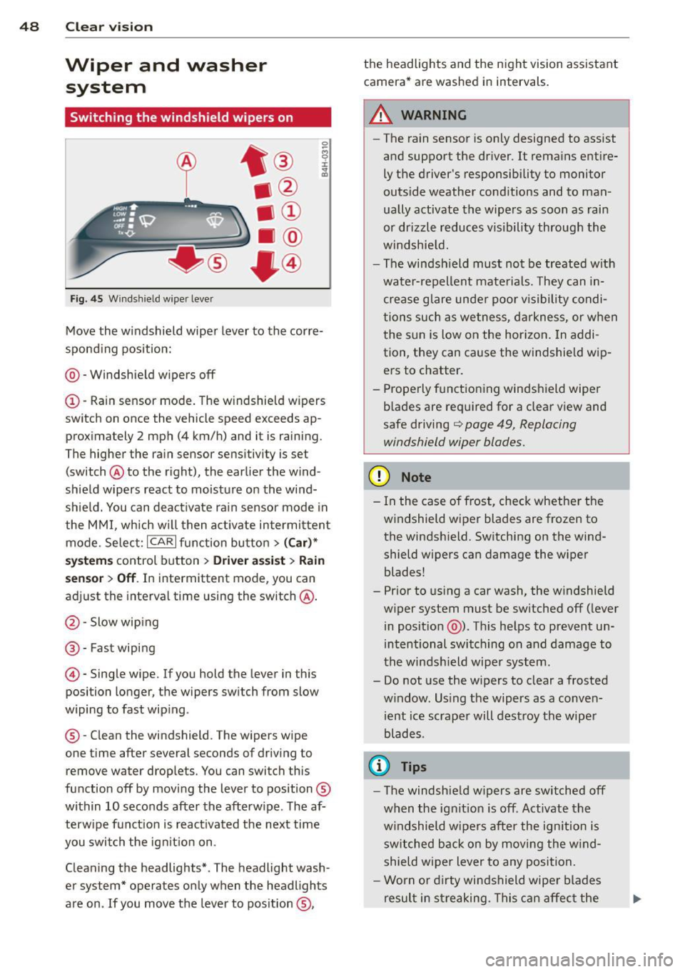 AUDI A6 2015 Service Manual 48  Clear  vis ion 
Wiper  and  washer 
system 
Switching  the  windshield  wipers  on 
F ig. 45 Windsh ie ld  wiper  lever 
Move th e windshield  wiper  lever to  the  corre­
sponding  pos ition: 
@