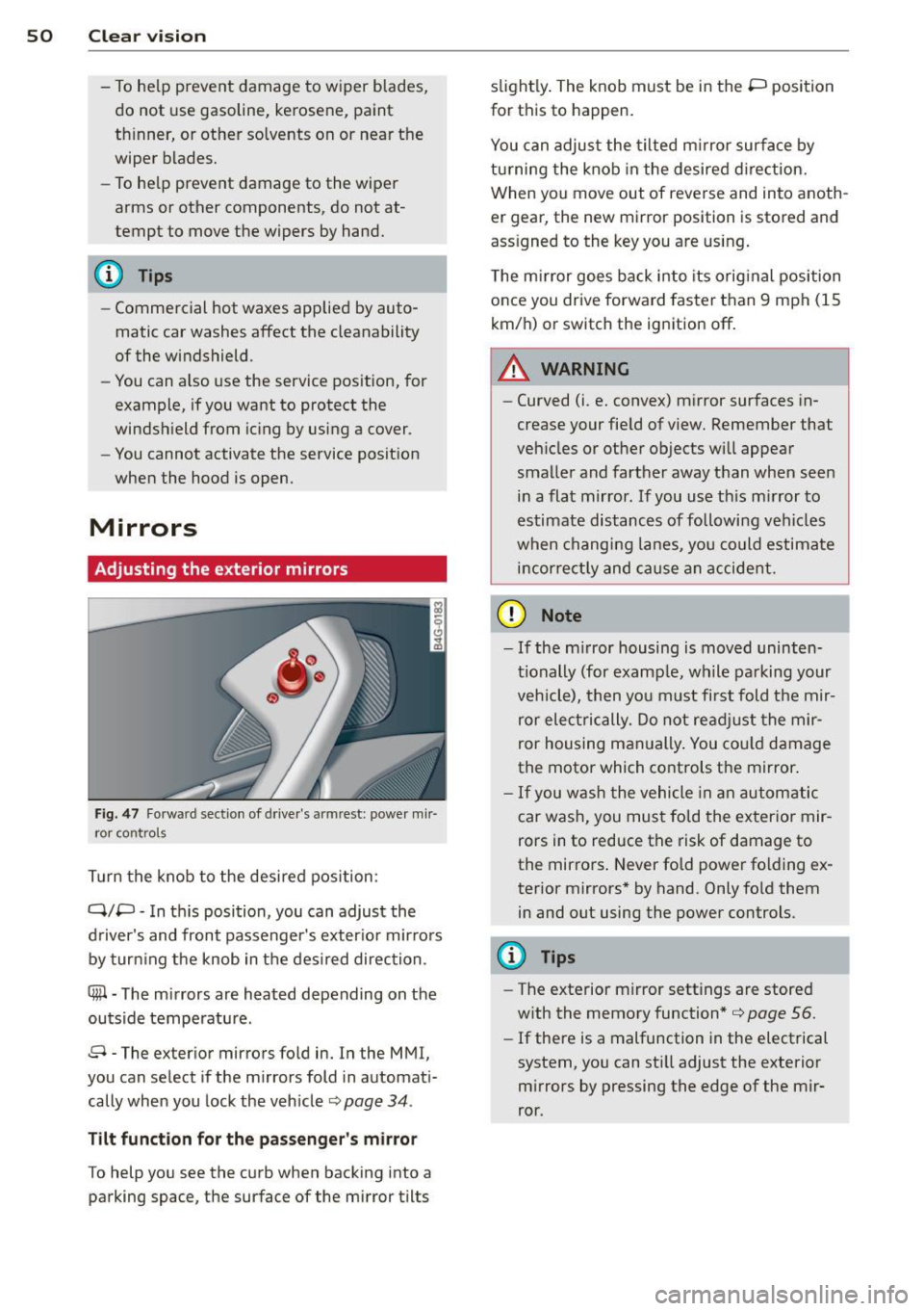 AUDI A6 2015 Workshop Manual 50 Clear vision
-To help prevent damage to wiper blades,
do not use gasoline, kerosene, paint
thinner, or other solvents on or near the
wiper blades.
- To help prevent damage AUDI A6 2015 Workshop Manual 50 Clear vision
-To help prevent damage to wiper blades,
do not use gasoline, kerosene, paint
thinner, or other solvents on or near the
wiper blades.
- To help prevent damage