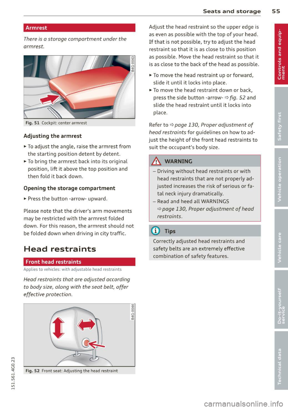 AUDI A6 2015 Workshop Manual M N
0 I.J "". rl I.O
" rl
" rl
Armrest
There is a storage compartment under the
armrest .
Fig. 51 Cockp it: center armrest
Adjusting th e armrest
.. To adjust the angle, raise the AUDI A6 2015 Workshop Manual M N
0 I.J "". rl I.O
" rl
" rl
Armrest
There is a storage compartment under the
armrest .
Fig. 51 Cockp it: center armrest
Adjusting th e armrest
.. To adjust the angle, raise the