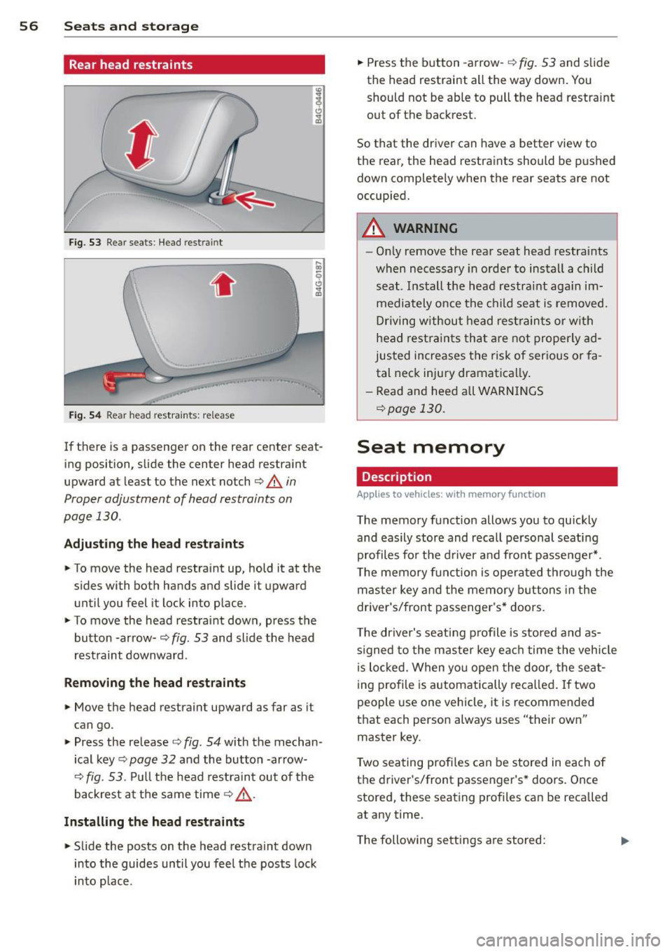 AUDI A6 2015  Owners Manual 56  Seats and  storage 
Rear head  restraints 
Fig.  53 Rear  seats:  Head restra int 
. . 
Fig . 54 Rear  head  restraints:  release 
If  there  is a  passenger  on  the  rear  center  seat ­
ing  p