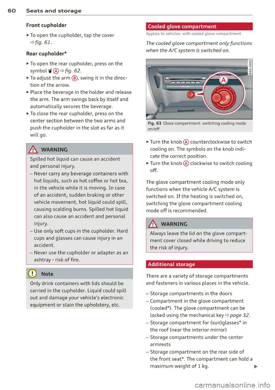 AUDI A6 2015  Owners Manual 60  Seats and  st o rage 
Front  cuphold er 
.,.  To open  the  cupholder,  tap  the cover 
~ fig.  61. 
Rear cuphold er* 
.,.  To open  the  rear  cupholder,  press  on  the 
symbol 
i @ ~ fig.  62 