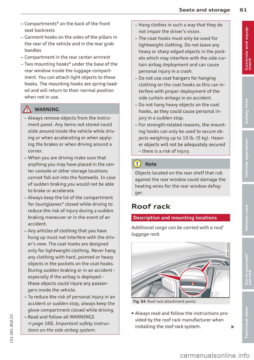 AUDI A6 2015 Repair Manual M N
0 I.J "". rl I.O
" rl
" rl
- Compartments* on the back of the front seat backrests
- Garment hooks on the sides of the pillars in
the rear of the vehicle and in the r AUDI A6 2015 Repair Manual M N
0 I.J "". rl I.O
" rl
" rl
- Compartments* on the back of the front seat backrests
- Garment hooks on the sides of the pillars in
the rear of the vehicle and in the r