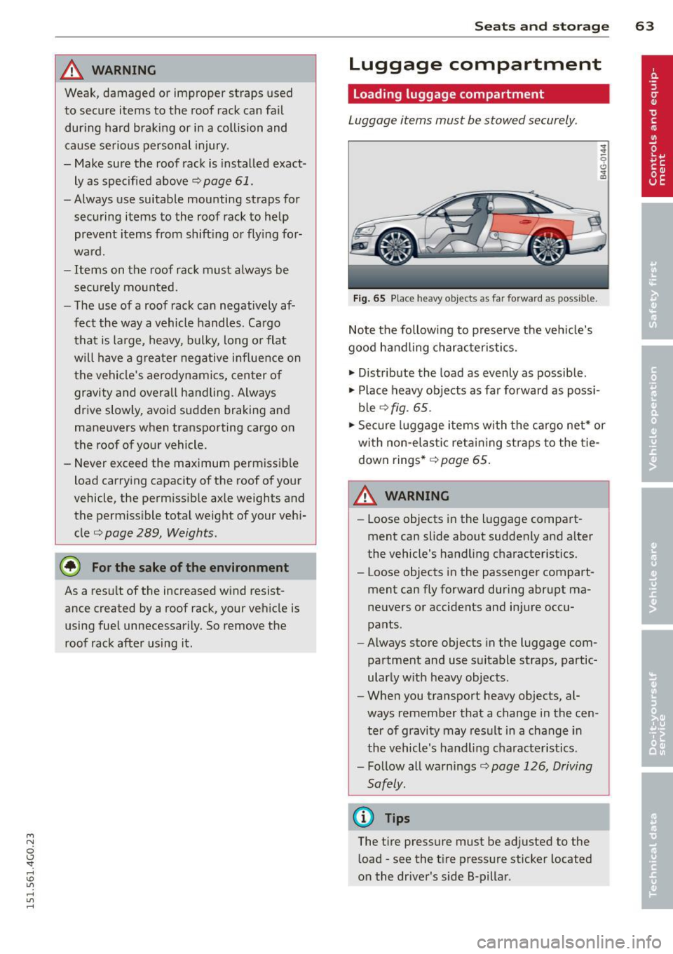 AUDI A6 2015 Repair Manual M N
0 I.J "". rl I.O
" rl
" rl
_& WARNING
Weak, damaged or improper straps used
to secure items to the roof rack can fail
during hard braking or in a collision and
cause AUDI A6 2015 Repair Manual M N
0 I.J "". rl I.O
" rl
" rl
_& WARNING
Weak, damaged or improper straps used
to secure items to the roof rack can fail
during hard braking or in a collision and
cause