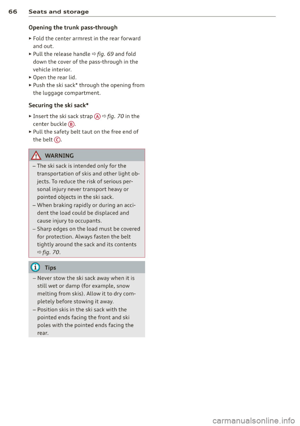 AUDI A6 2015 Repair Manual 66 Seats and storage
Opening the trunk pass-through
.. Fold the center armrest in the rear forward
and out .
.. Pull the release handle ¢
fig. 69 and fold
down the cover of AUDI A6 2015 Repair Manual 66 Seats and storage
Opening the trunk pass-through
.. Fold the center armrest in the rear forward
and out .
.. Pull the release handle ¢
fig. 69 and fold
down the cover of