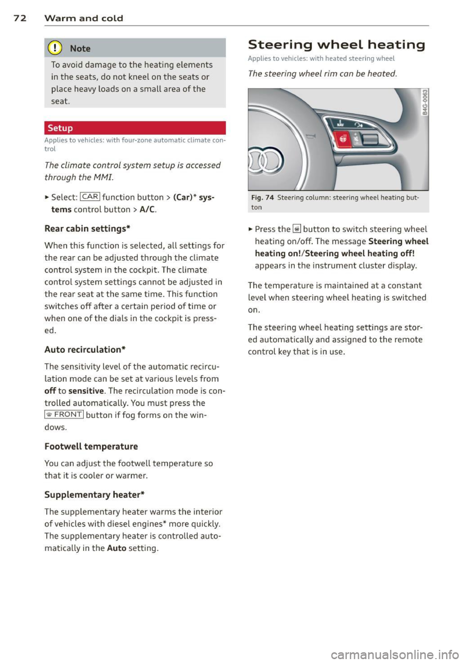 AUDI S6 2015 Owners Manual 7 2 Warm and cold
(D Note
To avoid damage to the heating e lements
in the seats, do not kneel on the seats or
place heavy loads on a small area of the
seat .
Setup
Applies AUDI S6 2015 Owners Manual 7 2 Warm and cold
(D Note
To avoid damage to the heating e lements
in the seats, do not kneel on the seats or
place heavy loads on a small area of the
seat .
Setup
Applies