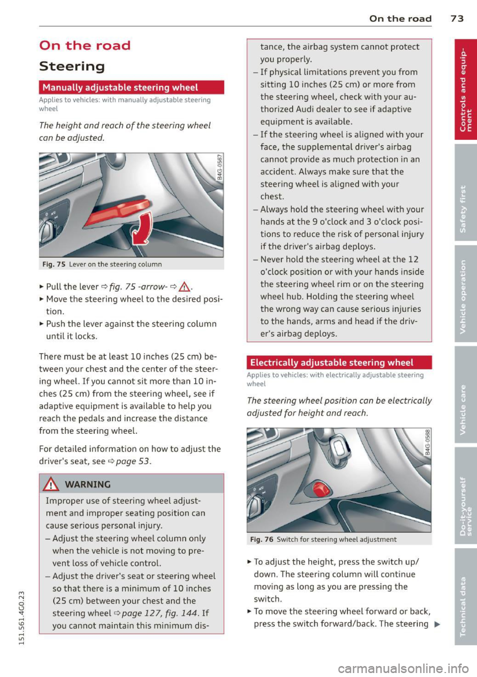 AUDI S6 2015  Owners Manual M N 
0 I.J "". rl I.O 
" rl 
" rl 
On  the  road 
Steering 
Manually  adjustable  steering  wheel 
Applies  to  vehicles:  with  manu ally adjustable  steering 
w hee l 
The height  and reach  of  t