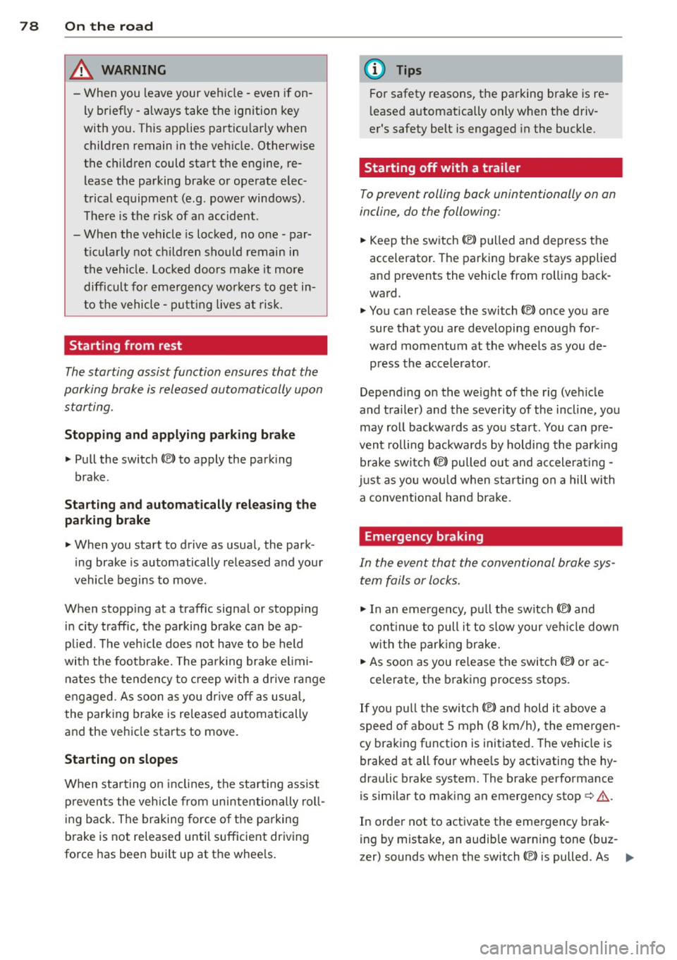 AUDI A6 2015 User Guide 78 On the road
& WARNING
-When you leave your vehi cle -even if on
ly brief ly -always take the ignition key
with yo u. This applies par ticu larly when
children remain in the AUDI A6 2015 User Guide 78 On the road
& WARNING
-When you leave your vehi cle -even if on
ly brief ly -always take the ignition key
with yo u. This applies par ticu larly when
children remain in the