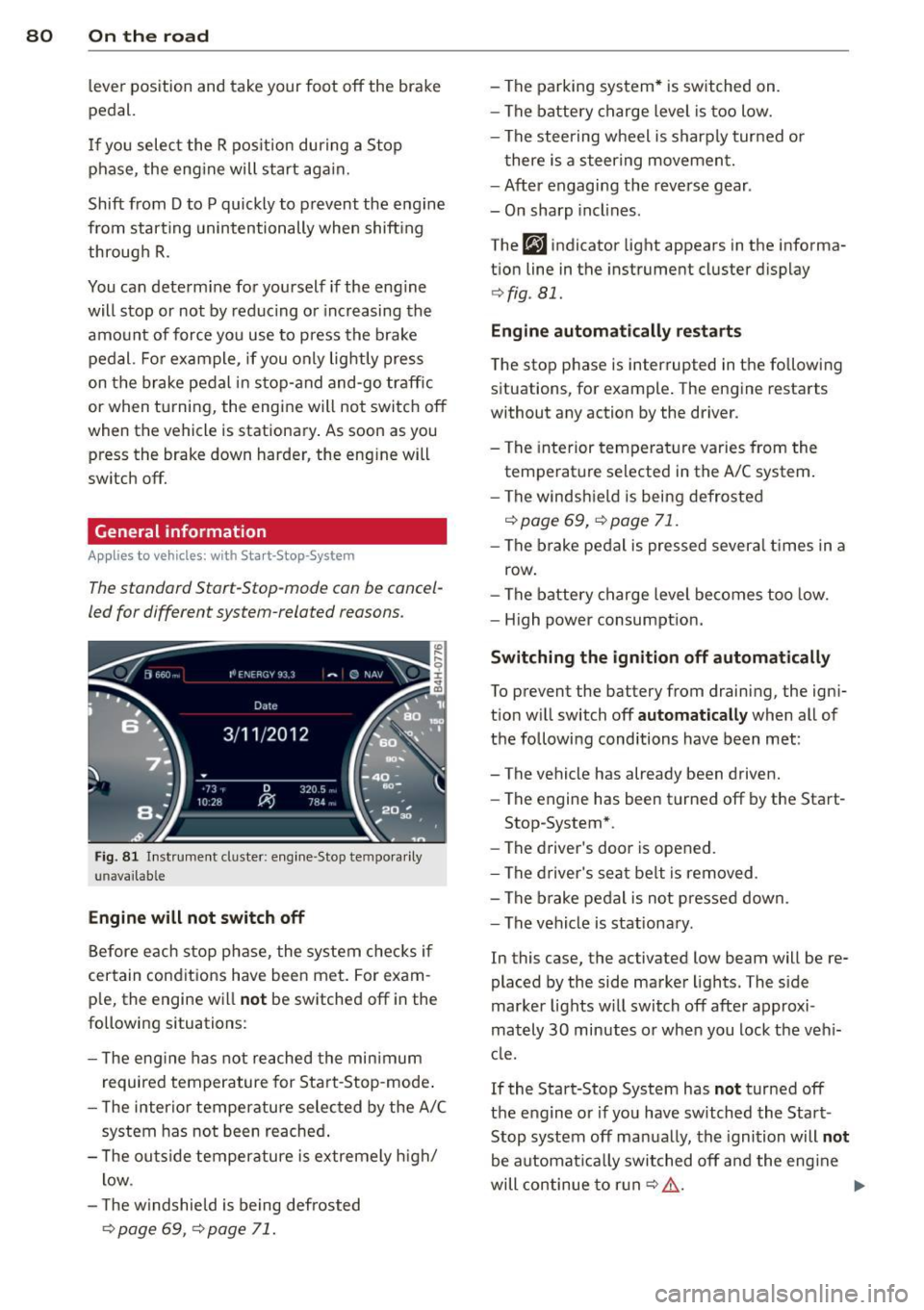 AUDI A6 2015  Owners Manual 80  On  the  road 
lever  position  and  take  your  foot  off  the  brake 
pedal. 
If  you  select  the R position  during  a  Stop 
phase,  the  engine  will  start  again. 
Shift  from 
D to P quic