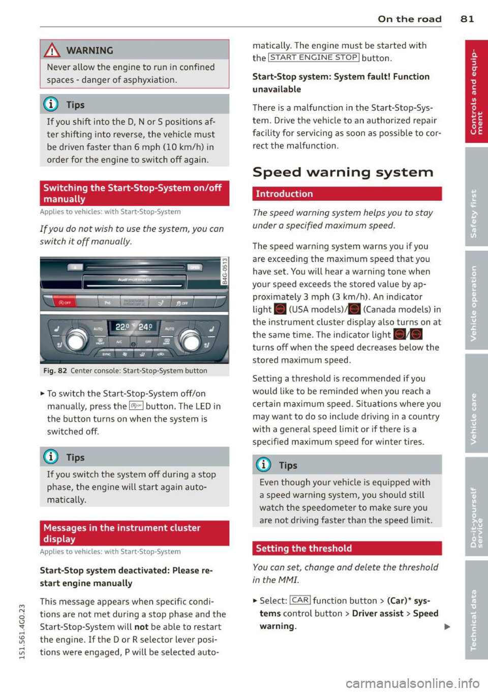 AUDI A6 2015  Owners Manual M N 
0 I.J "". rl I.O 
" rl 
" rl 
WARNING 
Never  allow  the  engine to run  in confined 
spaces  - danger  of asphyxiation. 
@ Tips 
If  you  shift  into  the  0,  N or  S  positions  af­
ter  sh