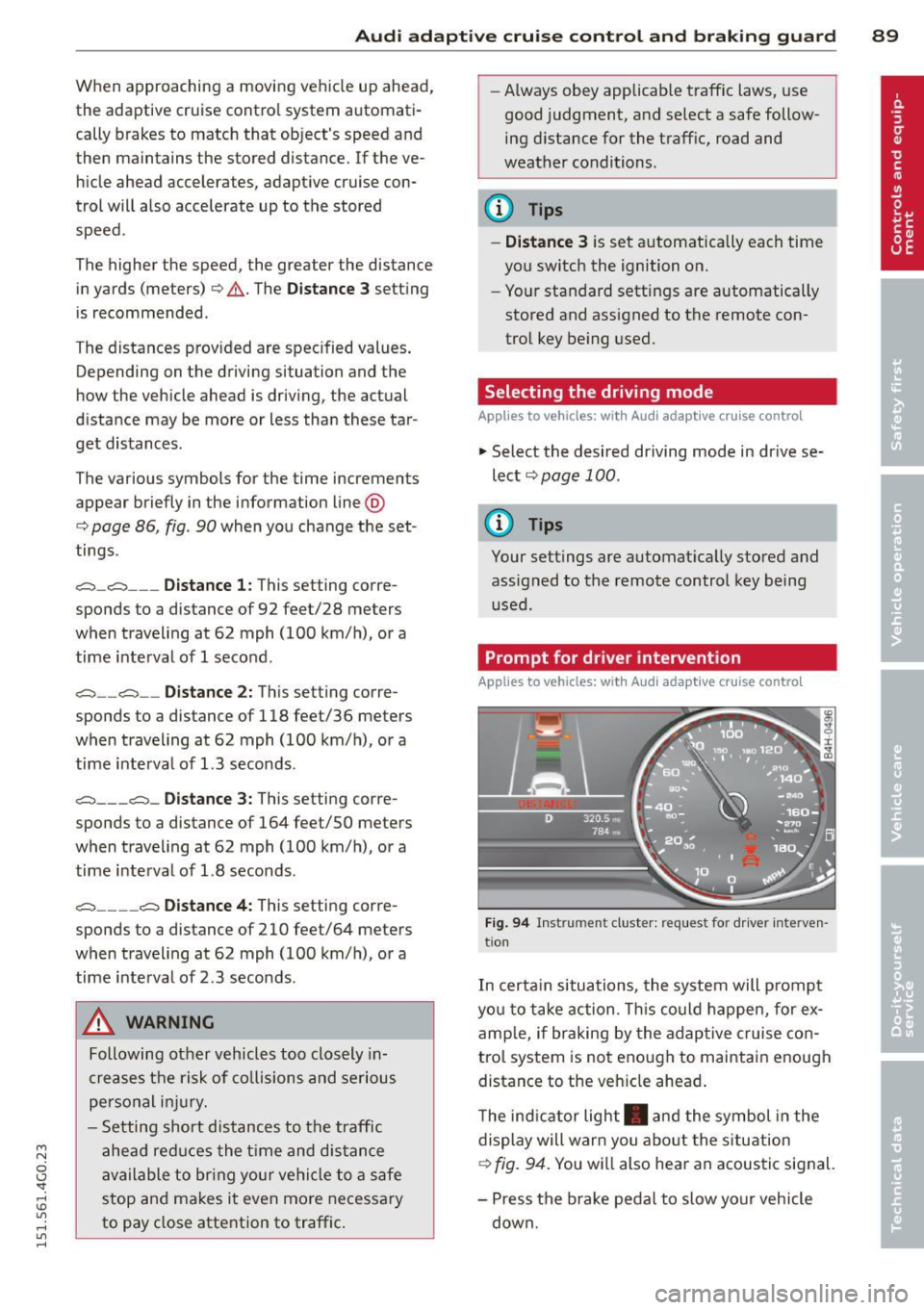 AUDI A6 2015 Owners Manual M N
0 I.J "". rl I.O
" rl
" rl
Audi adaptive cruise control and braking guard 89
When approaching a moving vehicl e up ahead,
the adaptive cruise contro l system automati
cally b AUDI A6 2015 Owners Manual M N
0 I.J "". rl I.O
" rl
" rl
Audi adaptive cruise control and braking guard 89
When approaching a moving vehicl e up ahead,
the adaptive cruise contro l system automati
cally b