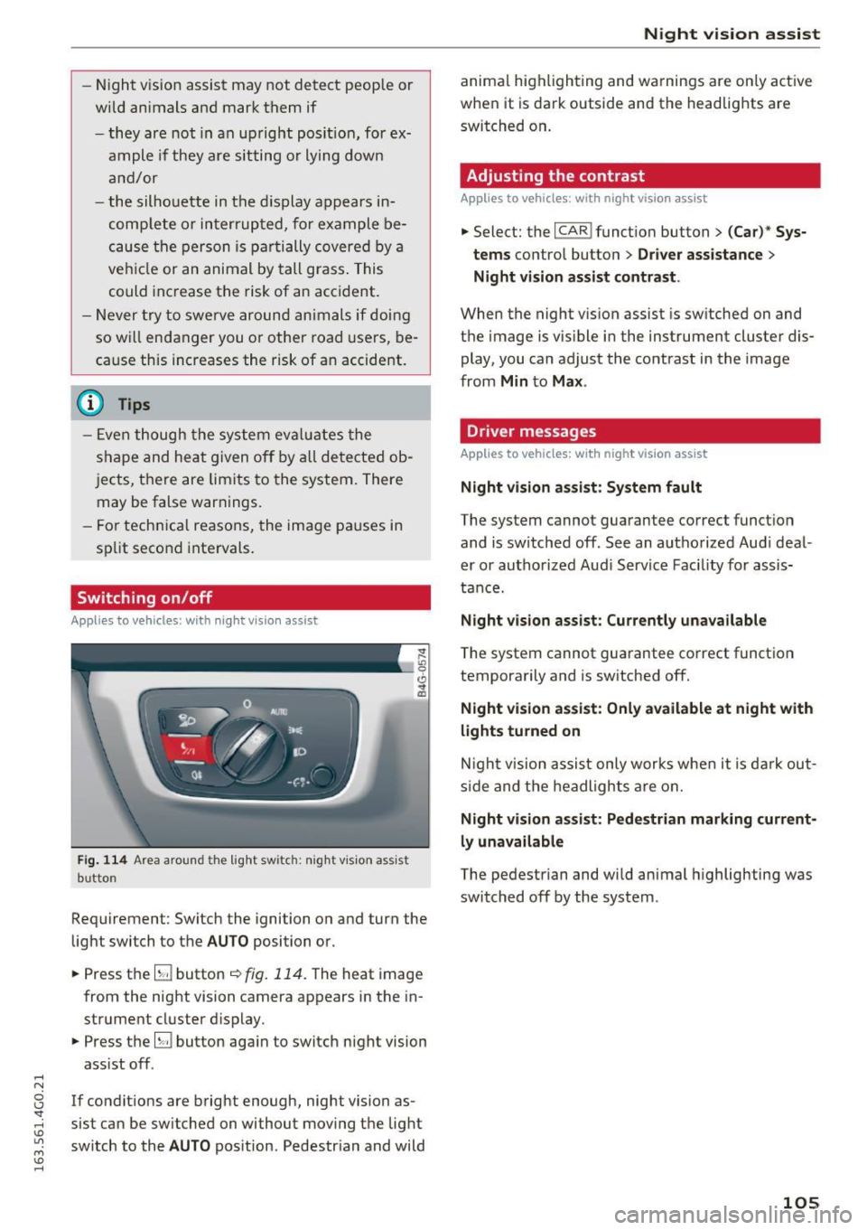 AUDI S6 2016  Owners Manual .... N 
0 CJ <I: .... I.Cl U"I 
M I.Cl ...... 
-Night  vision  assist may  not  detect  people  or 
wild  animals  and  mark  them  if 
- they  are not  in an upright  position,  for  ex­
ample  if 