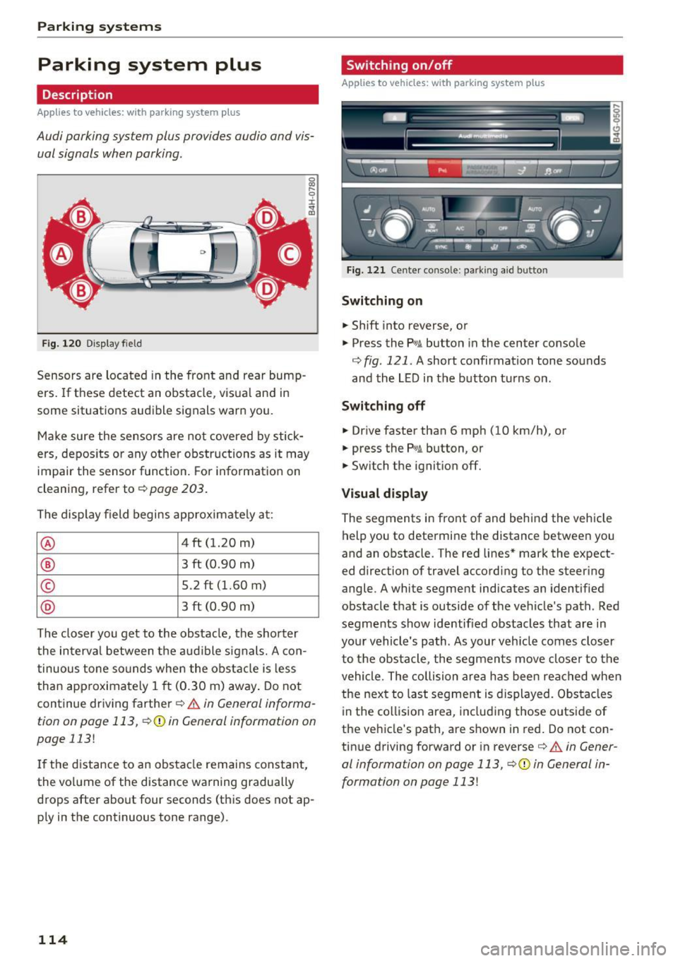 AUDI A6 2016 User Guide Parking systems
Parking system plus
Description
Applies to vehicles: with parking system p lus
Audi parking system plus provides audio and vis
ual signals when parking.
F ig . 120 AUDI A6 2016 User Guide Parking systems
Parking system plus
Description
Applies to vehicles: with parking system p lus
Audi parking system plus provides audio and vis
ual signals when parking.
F ig . 120