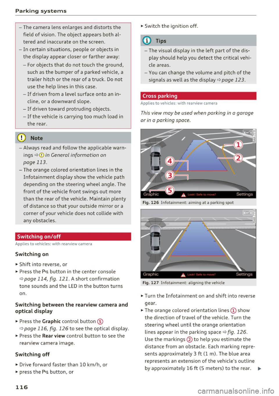 AUDI A6 2016 Owners Manual Parking systems
-The camera lens enlarges and distorts the
field of vision. The object appears both al
tered and inaccurate on the screen.
- In certain situations, people or AUDI A6 2016 Owners Manual Parking systems
-The camera lens enlarges and distorts the
field of vision. The object appears both al
tered and inaccurate on the screen.
- In certain situations, people or