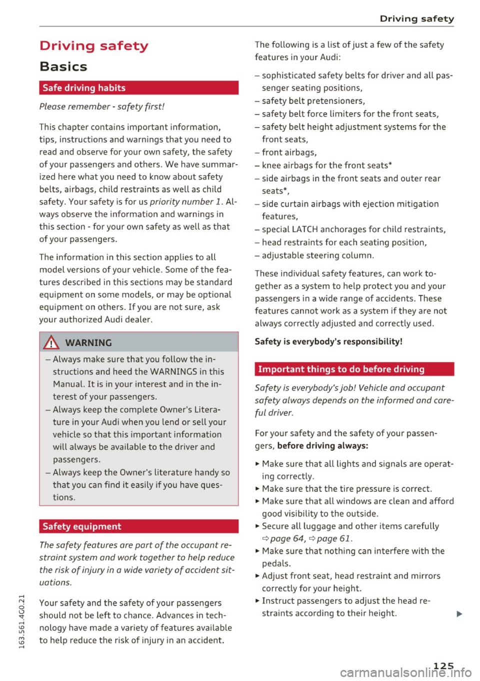AUDI S6 2016 Owners Manual Driving safety
Basics
Safe driving habits
Please remember -safety first!
This chapter contains important information,
tips, instructions and warnings that you need to
read and o AUDI S6 2016 Owners Manual Driving safety
Basics
Safe driving habits
Please remember -safety first!
This chapter contains important information,
tips, instructions and warnings that you need to
read and o