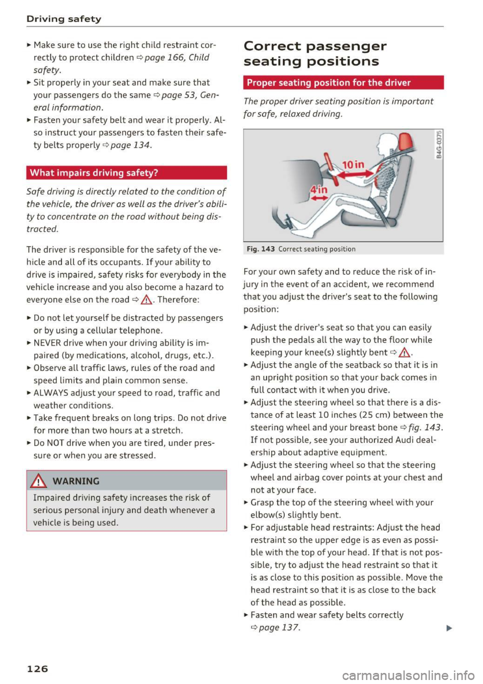 AUDI S6 2016 Owners Manual Driving safety
• Make sure to use the right child restraint cor
rectly to protect children
c::> page 166, Child
safety.
• Sit properly in your seat and make sure that
yo AUDI S6 2016 Owners Manual Driving safety
• Make sure to use the right child restraint cor
rectly to protect children
c::> page 166, Child
safety.
• Sit properly in your seat and make sure that
yo