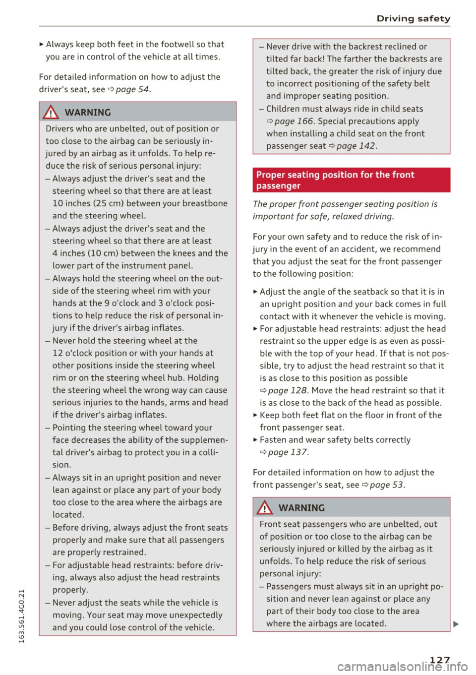 AUDI A6 2016 Owners Manual ~ Always keep both feet in the footwell so that
you are in control of the vehicle at all times.
F or detailed information on how to adjust the
drivers seat, see
¢ page 54. AUDI A6 2016 Owners Manual ~ Always keep both feet in the footwell so that
you are in control of the vehicle at all times.
F or detailed information on how to adjust the
drivers seat, see
¢ page 54.