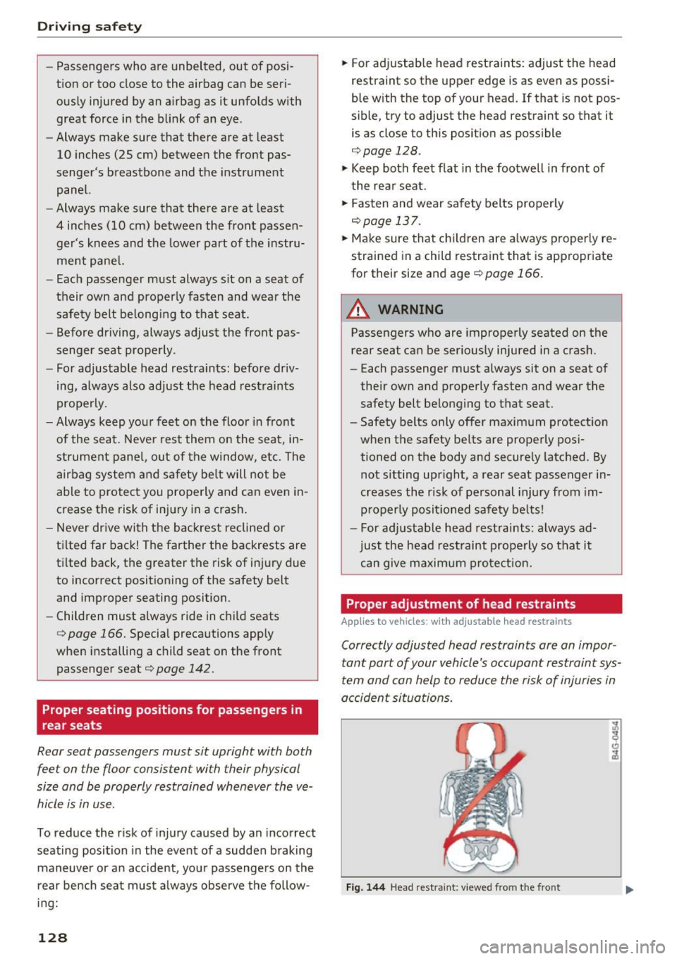 AUDI S6 2016  Owners Manual Driving safety 
-Passengers  who  are  unbelted , out  of  posi­
tion  or too  close  to  the  airbag  can  be  seri ­
ously  injured  by an  airbag  as  it unfolds  with 
great  force  in the  blin