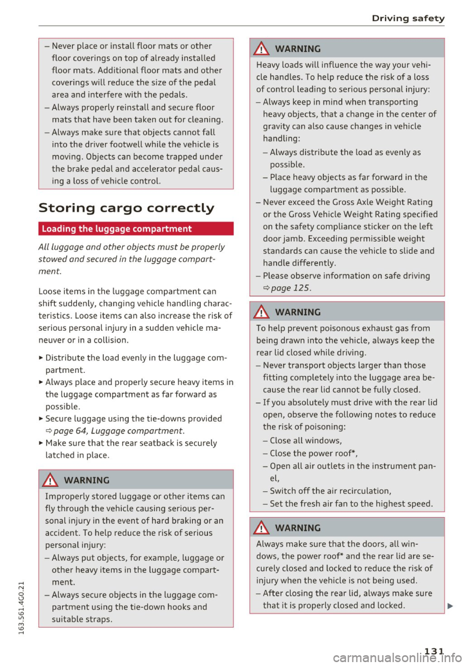 AUDI S6 2016 Owners Manual -Never place or install floor mats or other
floor coverings on top of already installed
floor mats. Additional floor mats and other
coverings will reduce the size of the pe AUDI S6 2016 Owners Manual -Never place or install floor mats or other
floor coverings on top of already installed
floor mats. Additional floor mats and other
coverings will reduce the size of the pe