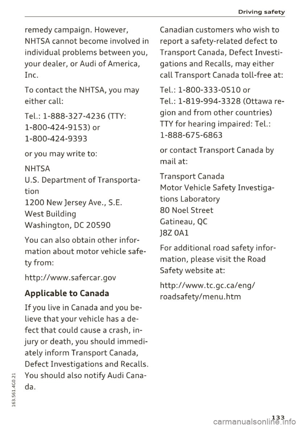 AUDI S6 2016 Owners Manual remedy campaign. However,
NHTSA cannot become involved in
individual problems between you,
your dealer, or Audi of America ,
Inc.
To contact the NHTSA , you may
either call:
Tel AUDI S6 2016 Owners Manual remedy campaign. However,
NHTSA cannot become involved in
individual problems between you,
your dealer, or Audi of America ,
Inc.
To contact the NHTSA , you may
either call:
Tel