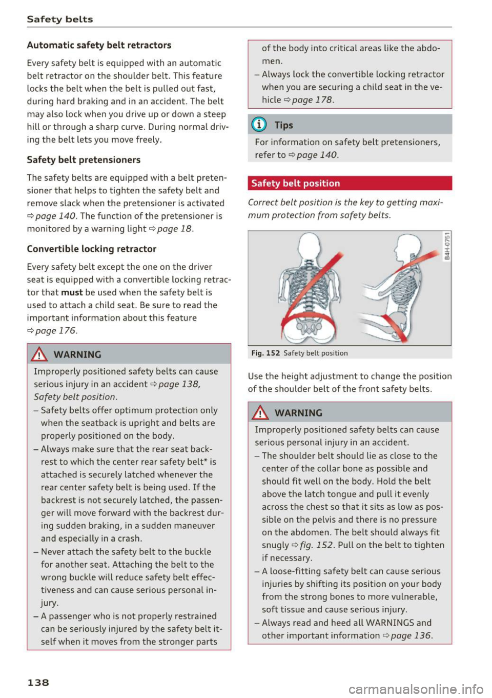 AUDI S6 2016 Owners Manual Safe ty belts
Autom ati c s afet y belt retr actors
Every safety belt is equ ipped with an automa tic
be lt retractor on the shoulder belt. This feature
locks the belt when the b AUDI S6 2016 Owners Manual Safe ty belts
Autom ati c s afet y belt retr actors
Every safety belt is equ ipped with an automa tic
be lt retractor on the shoulder belt. This feature
locks the belt when the b