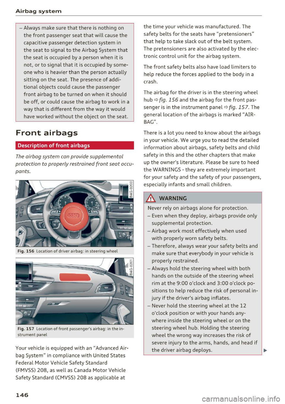 AUDI A6 2016 Owners Manual Airbag syste m
-Always make sure that there is nothing on
the front passenger seat that w ill cause the
capacitive passenger detection system in
the seat to signal to the A AUDI A6 2016 Owners Manual Airbag syste m
-Always make sure that there is nothing on
the front passenger seat that w ill cause the
capacitive passenger detection system in
the seat to signal to the A
