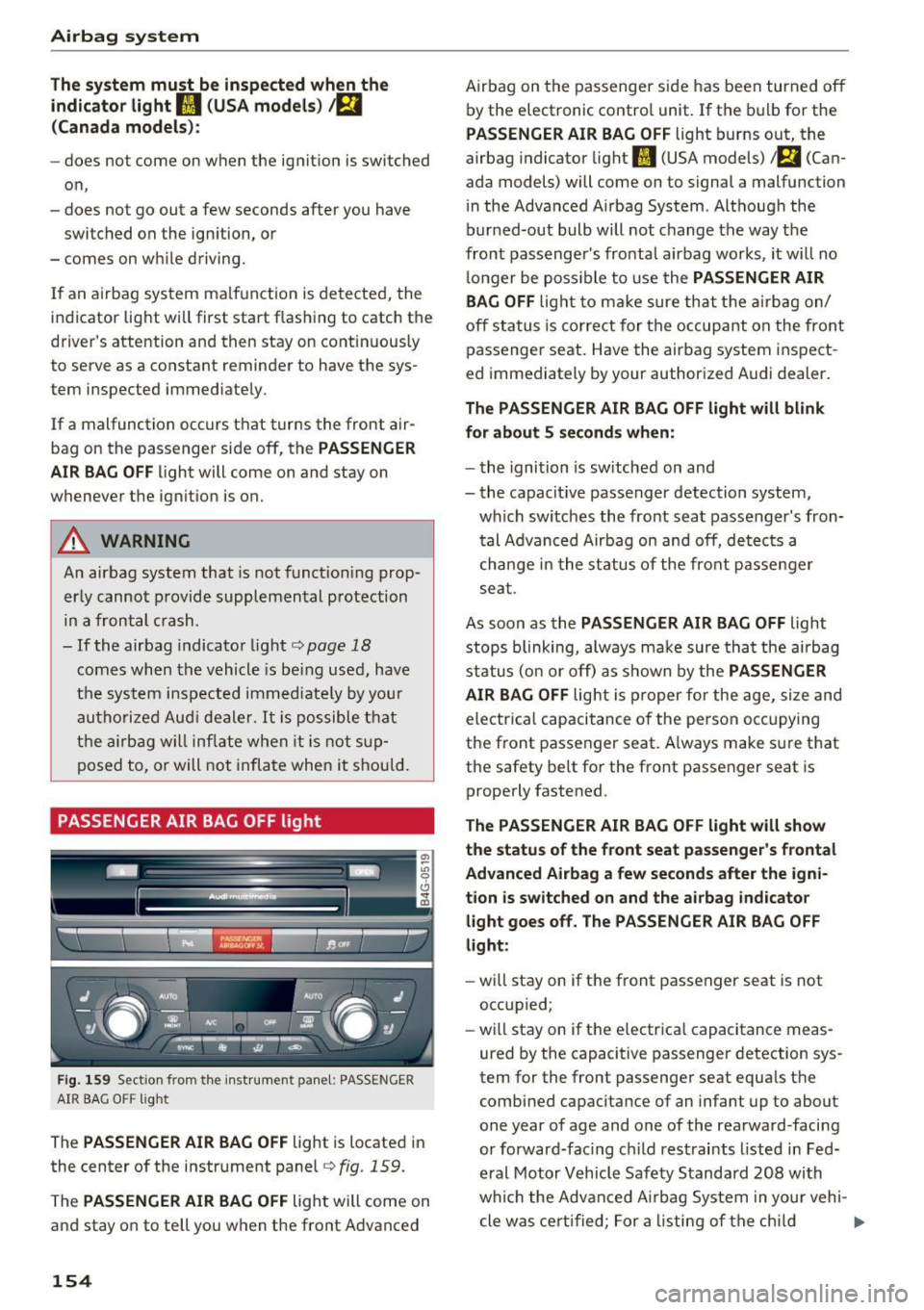 AUDI A6 2016 Owners Manual Airbag system
T he system must be inspected when the
indica to r light
fl (USA models ) 1m
(Canada models) :
-does not come on when the ignition is switched
o n,
- does not go AUDI A6 2016 Owners Manual Airbag system
T he system must be inspected when the
indica to r light
fl (USA models ) 1m
(Canada models) :
-does not come on when the ignition is switched
o n,
- does not go