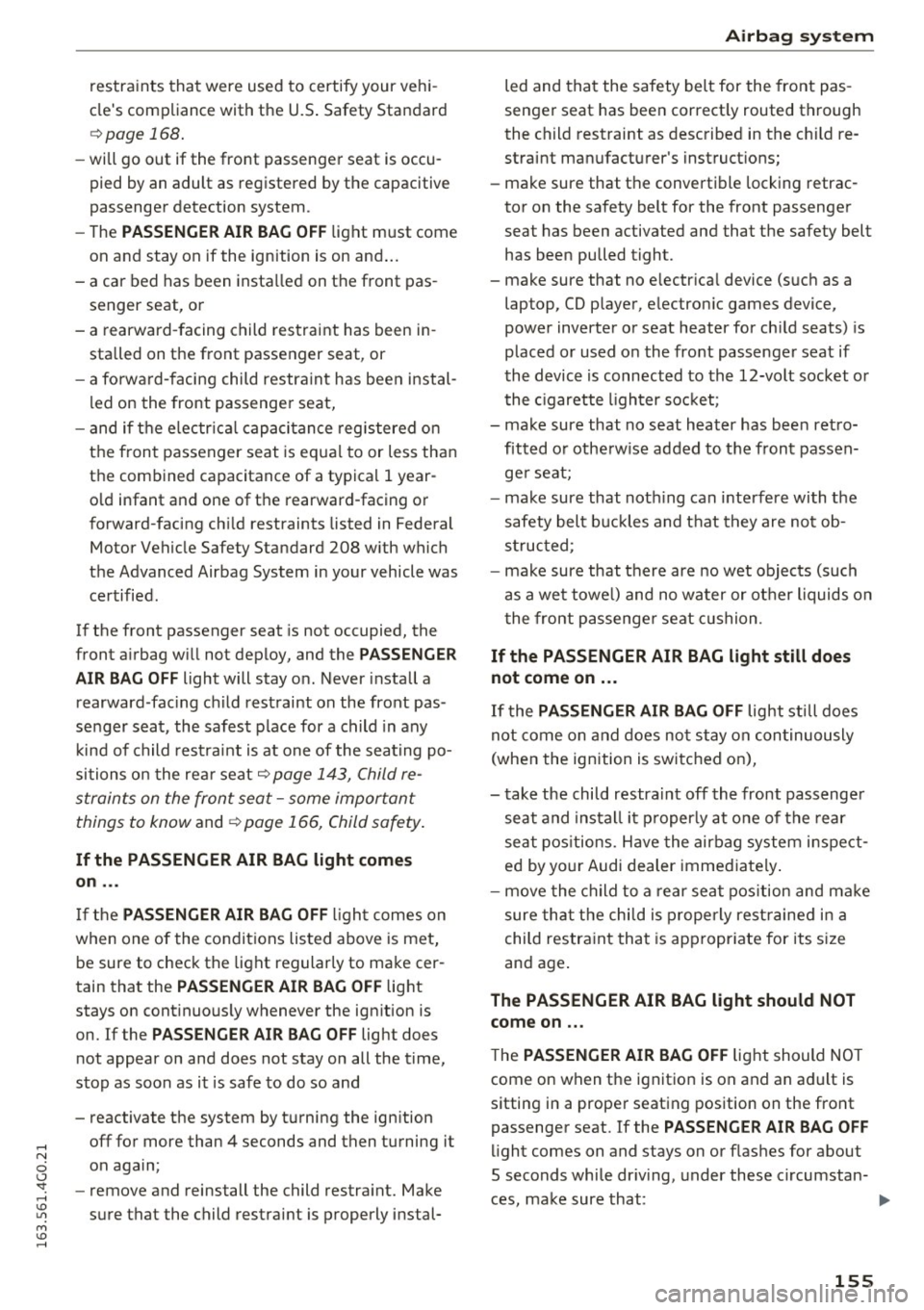 AUDI A6 2016 Owners Manual restraints that were used to certify your vehi
cles compliance with the U.S. Safety Standard
¢ page 168.
-will go out if the front passenger seat is occu
pied by an adult AUDI A6 2016 Owners Manual restraints that were used to certify your vehi
cles compliance with the U.S. Safety Standard
¢ page 168.
-will go out if the front passenger seat is occu
pied by an adult