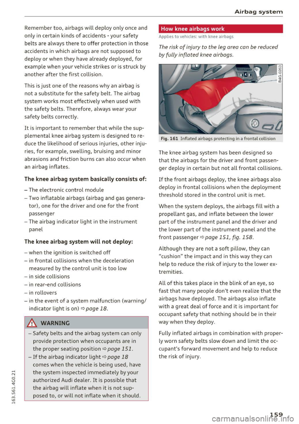AUDI A6 2016  Owners Manual .... N 
0 CJ -<I: .... I.Cl U"I 
M I.Cl ...... 
Remember  too, airbags will deploy  only once  and 
only  in  certain  kinds  of  accidents  -your safety 
belts  are  always  there  to  offer  protect