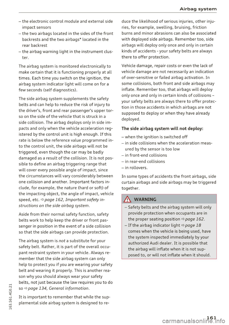 AUDI A6 2016 Owners Manual -the e lectron ic control modu le and externa l side
impact sensors
- the two airbags located in the sides of the front
backrests and the two airbags * located in the
rear backr AUDI A6 2016 Owners Manual -the e lectron ic control modu le and externa l side
impact sensors
- the two airbags located in the sides of the front
backrests and the two airbags * located in the
rear backr