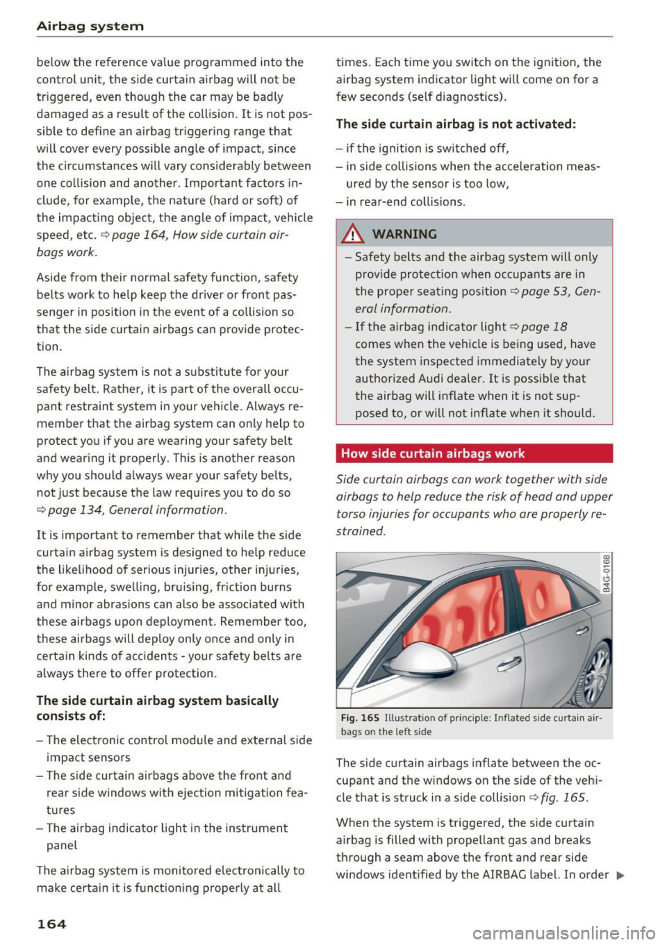 AUDI A6 2016 Owners Manual Airbag system
below the reference value programmed into the
control unit, the side curtain airbag will not be
triggered, even though the car may be bad ly
damaged as a resul AUDI A6 2016 Owners Manual Airbag system
below the reference value programmed into the
control unit, the side curtain airbag will not be
triggered, even though the car may be bad ly
damaged as a resul