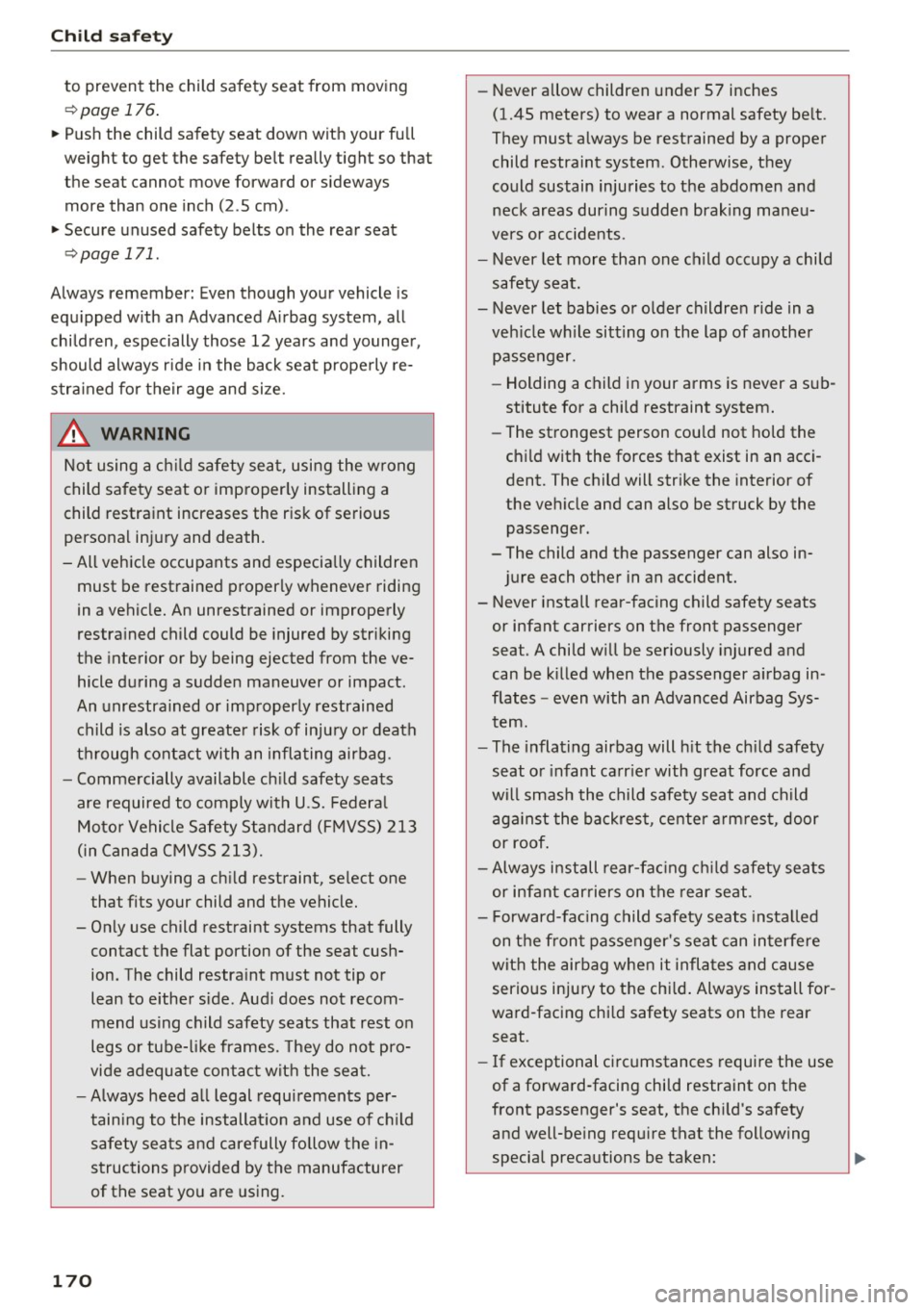 AUDI A6 2016  Owners Manual Child  safety 
to  prevent  the  child  safety  seat  from  moving 
¢page 176. 
~ Push  the  child  safety  seat  down  with  your  full 
weight  to  get  the  safety  belt  really  tight  so  that 
